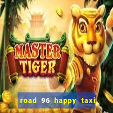 road 96 happy taxi security call password